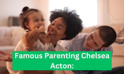 Chelsea Acton Famous Parenting: 5 Must-Know Parenting Hacks