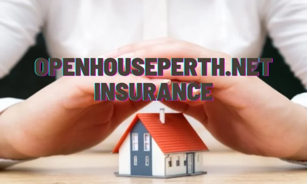 Top Benefits of openhouseperth.net Insurance 2024